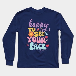 Happy To See Your Face T-shirt Long Sleeve T-Shirt